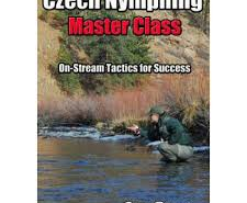 Czech Nymphing - Master Class - On-Stream Tactics for Success